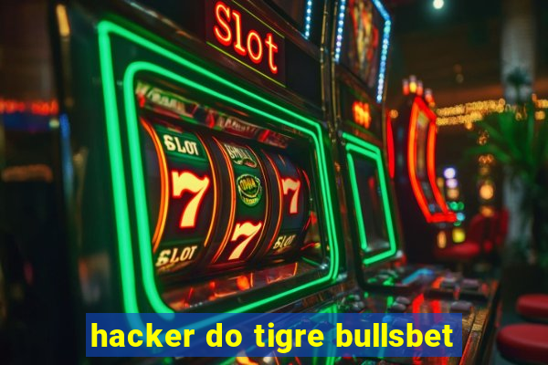 hacker do tigre bullsbet